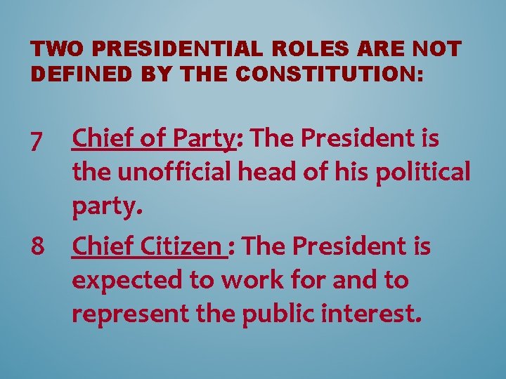 TWO PRESIDENTIAL ROLES ARE NOT DEFINED BY THE CONSTITUTION: 7 Chief of Party: The