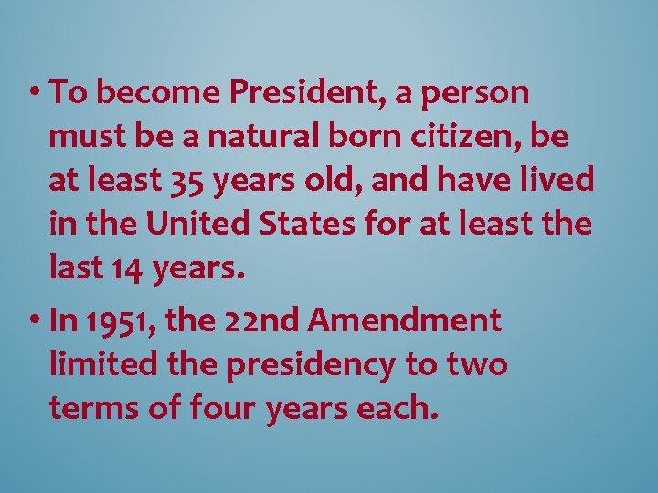  • To become President, a person must be a natural born citizen, be