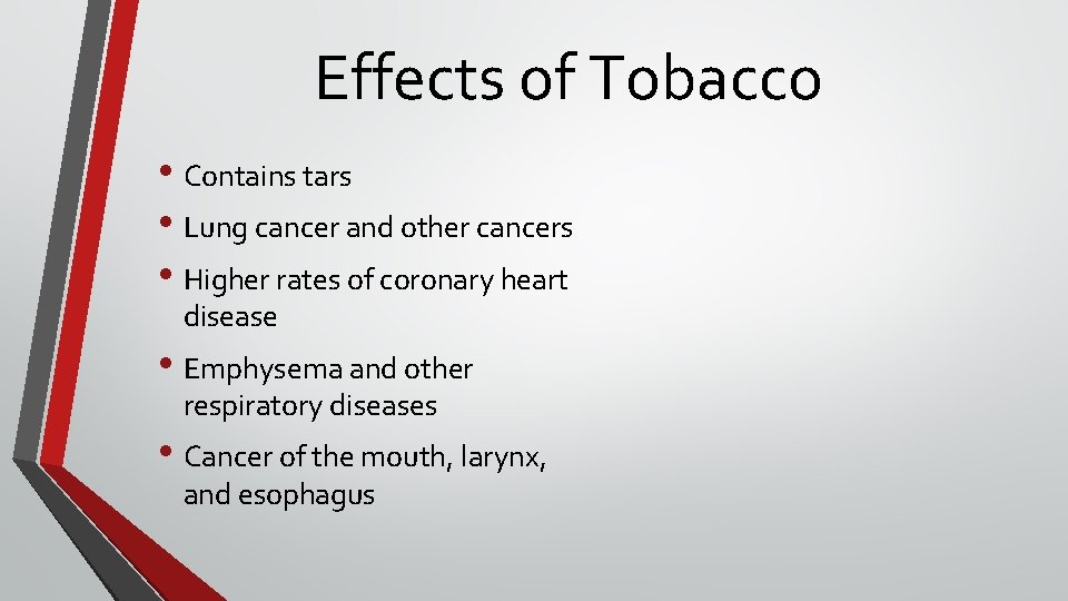 Effects of Tobacco • Contains tars • Lung cancer and other cancers • Higher