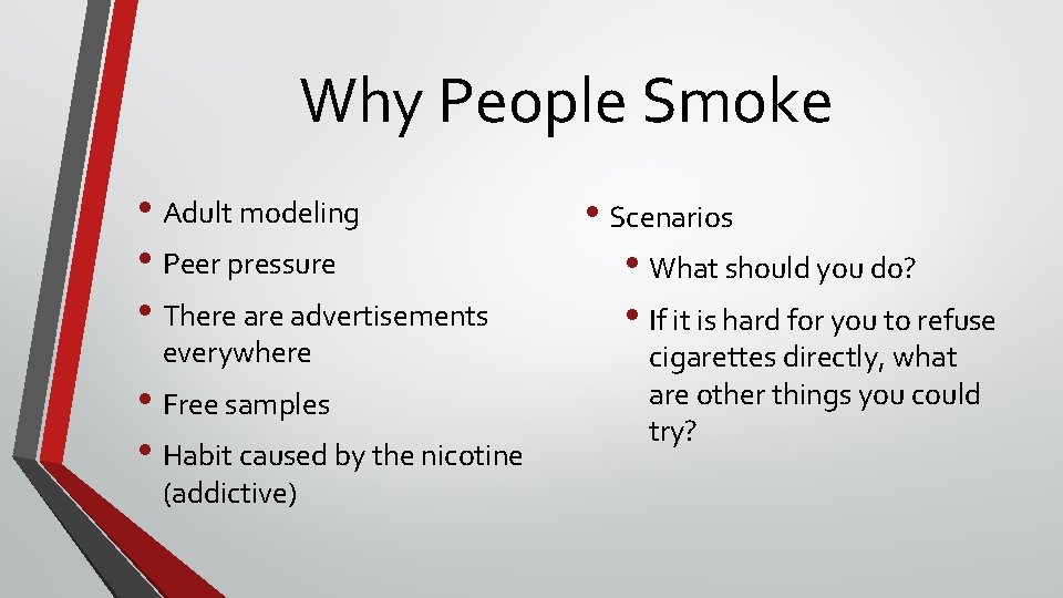 Why People Smoke • Adult modeling • Peer pressure • There advertisements everywhere •