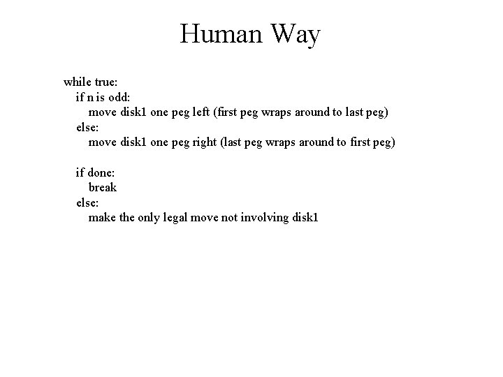 Human Way while true: if n is odd: move disk 1 one peg left
