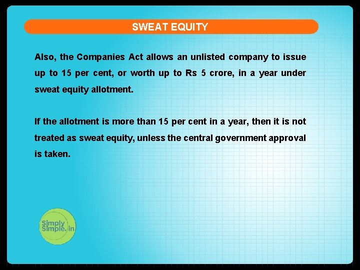 SWEAT EQUITY Also, the Companies Act allows an unlisted company to issue up to
