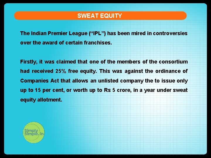 SWEAT EQUITY The Indian Premier League (“IPL”) has been mired in controversies over the