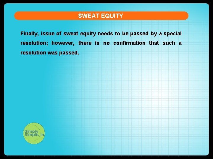 SWEAT EQUITY Finally, issue of sweat equity needs to be passed by a special