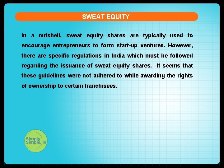 SWEAT EQUITY In a nutshell, sweat equity shares are typically used to encourage entrepreneurs