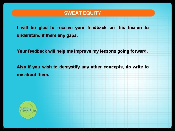 SWEAT EQUITY I will be glad to receive your feedback on this lesson to