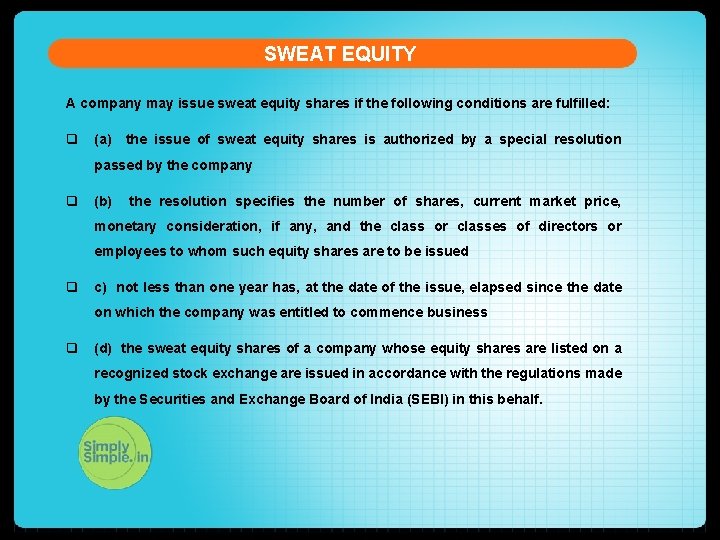 SWEAT EQUITY A company may issue sweat equity shares if the following conditions are