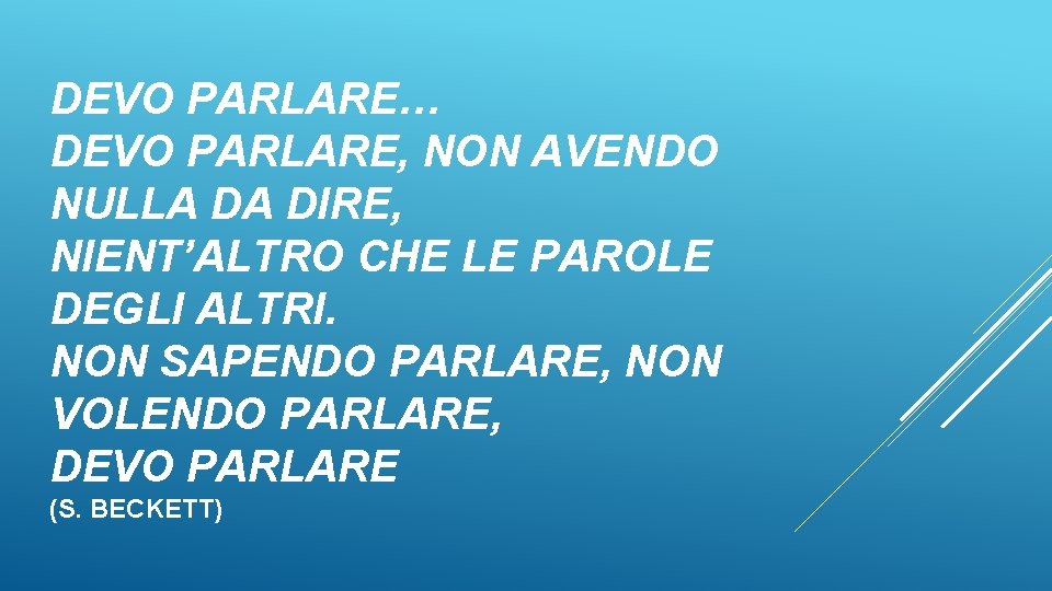 DEVO PARLARE… DEVO PARLARE, NON AVENDO NULLA DA DIRE, NIENT’ALTRO CHE LE PAROLE DEGLI