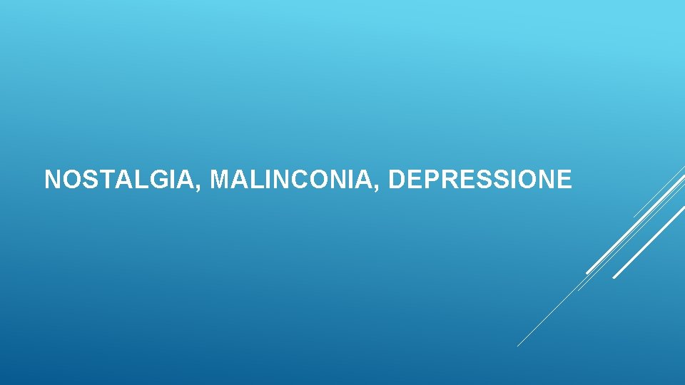 NOSTALGIA, MALINCONIA, DEPRESSIONE 