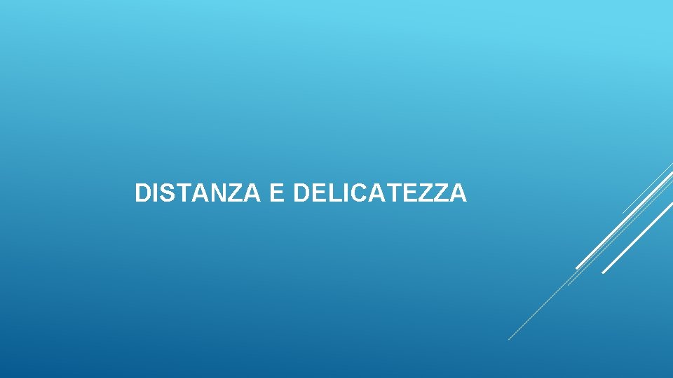 DISTANZA E DELICATEZZA 