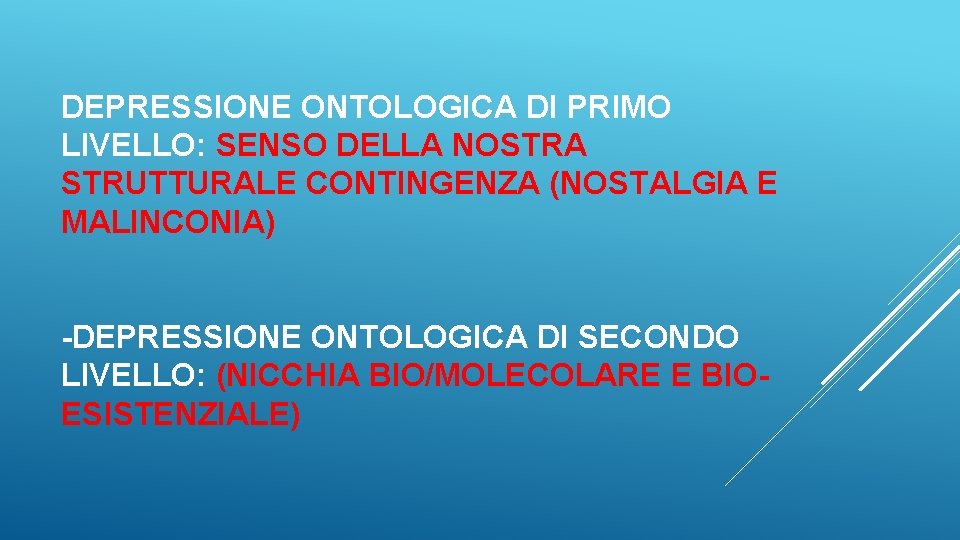 DEPRESSIONE ONTOLOGICA DI PRIMO LIVELLO: SENSO DELLA NOSTRA STRUTTURALE CONTINGENZA (NOSTALGIA E MALINCONIA) -DEPRESSIONE