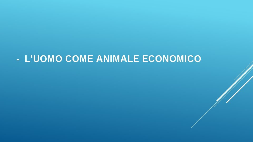- L’UOMO COME ANIMALE ECONOMICO 