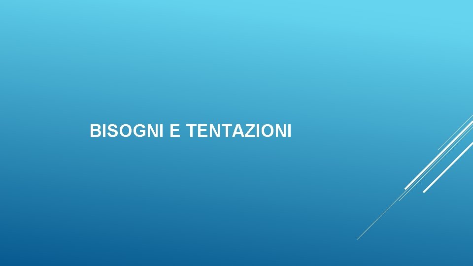 BISOGNI E TENTAZIONI 