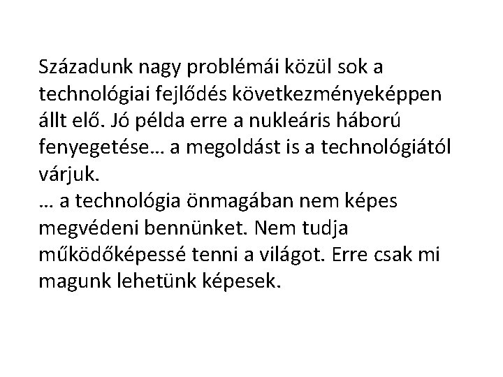 Századunk nagy problémái közül sok a technológiai fejlődés következményeképpen állt elő. Jó példa erre