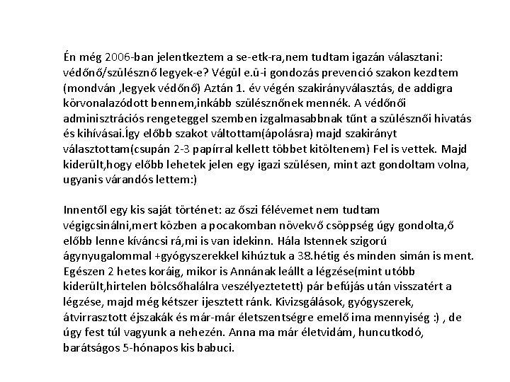 Én még 2006 -ban jelentkeztem a se-etk-ra, nem tudtam igazán választani: védőnő/szülésznő legyek-e? Végül