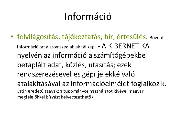 Információ • felvilágosítás, tájékoztatás; hír, értesülés. Bővebb információkat a szomszéd ablaknál kap. - A