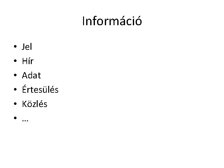 Információ • • • Jel Hír Adat Értesülés Közlés … 