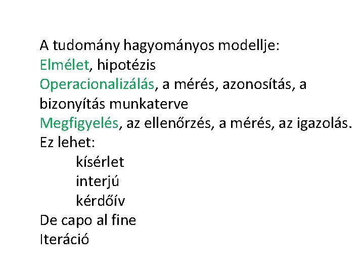 A tudomány hagyományos modellje: Elmélet, hipotézis Operacionalizálás, a mérés, azonosítás, a bizonyítás munkaterve Megfigyelés,