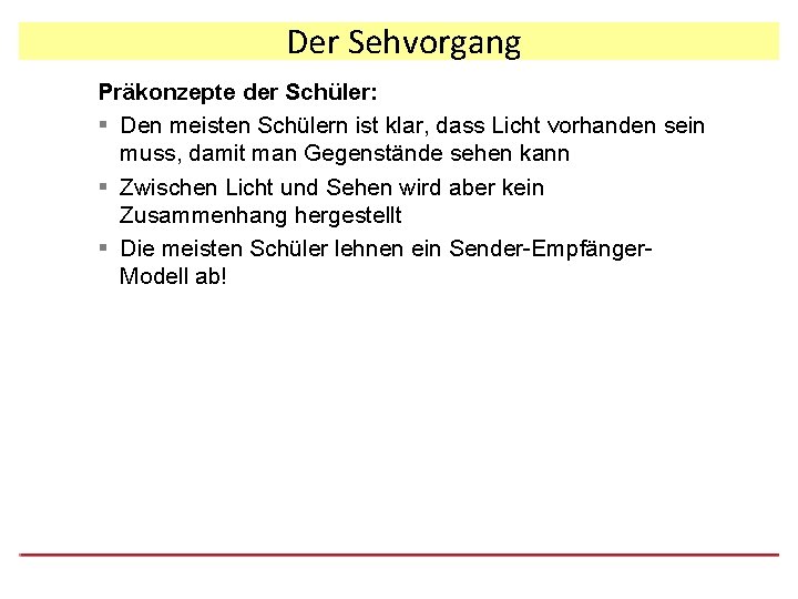 Der Sehvorgang Präkonzepte der Schüler: § Den meisten Schülern ist klar, dass Licht vorhanden