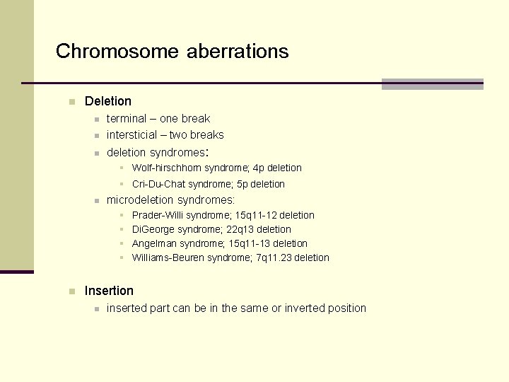 Chromosome aberrations n Deletion n terminal – one break intersticial – two breaks n