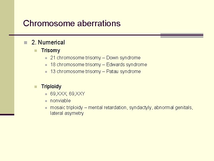 Chromosome aberrations n 2. Numerical n Trisomy n n 21 chromosome trisomy – Down