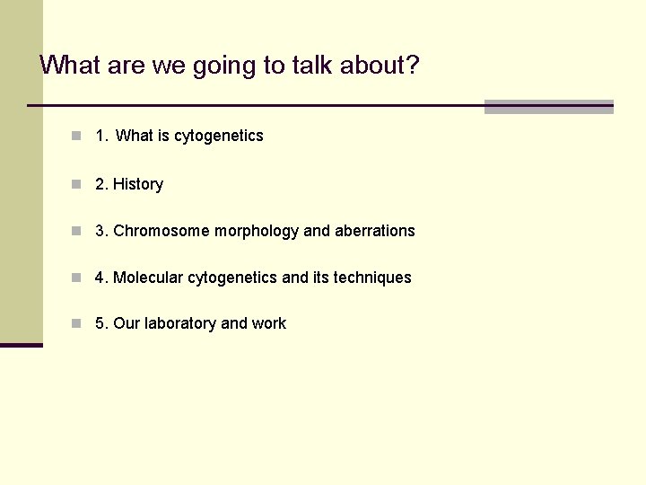 What are we going to talk about? n 1. What is cytogenetics n 2.