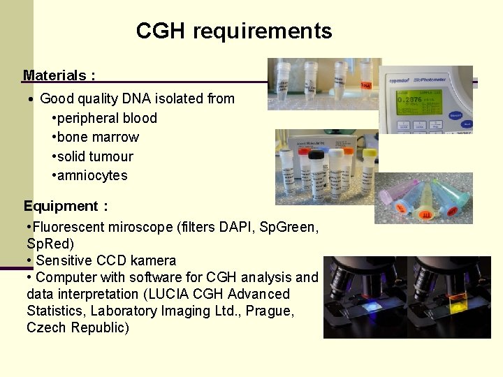 CGH requirements Materials : • Good quality DNA isolated from • peripheral blood •