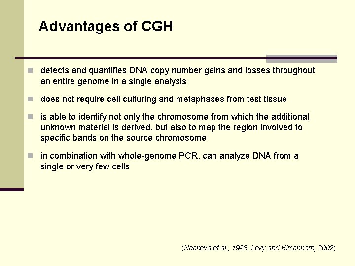 Advantages of CGH n detects and quantifies DNA copy number gains and losses throughout