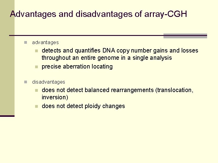 Advantages and disadvantages of array-CGH n advantages n n detects and quantifies DNA copy