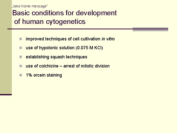 „take home message“ Basic conditions for development of human cytogenetics n improved techniques of