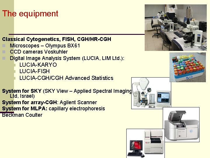 The equipment Classical Cytogenetics, FISH, CGH/HR-CGH n Microscopes – Olympus BX 61 n CCD