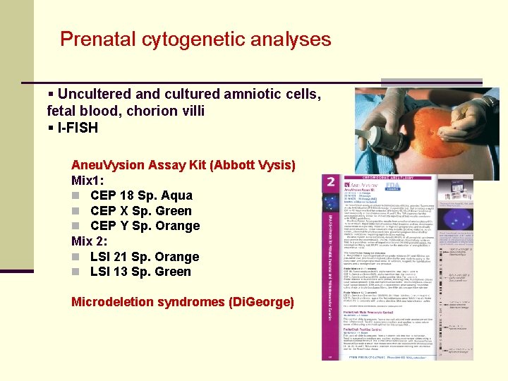 Prenatal cytogenetic analyses § Uncultered and cultured amniotic cells, fetal blood, chorion villi §