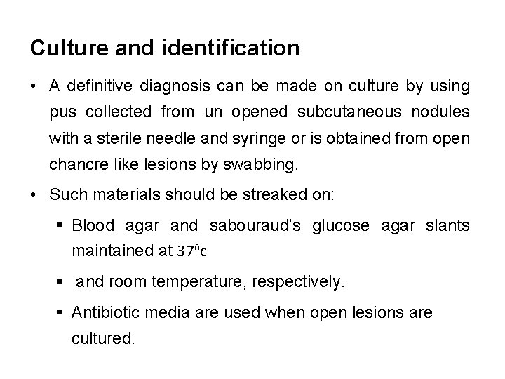 Culture and identification • A definitive diagnosis can be made on culture by using