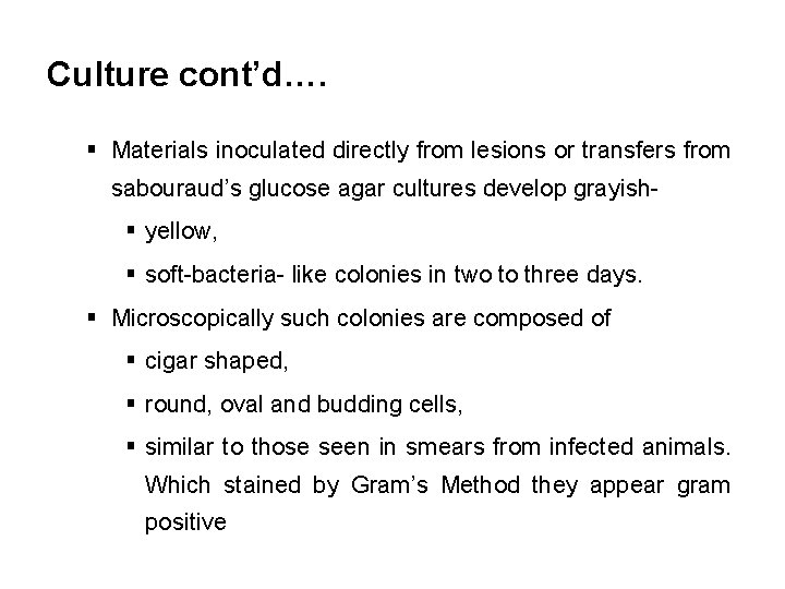 Culture cont’d…. § Materials inoculated directly from lesions or transfers from sabouraud’s glucose agar