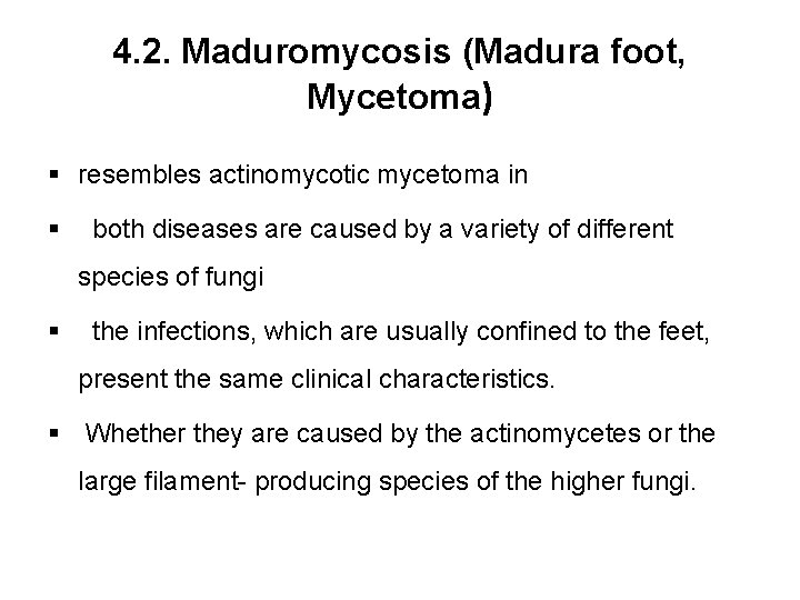 4. 2. Maduromycosis (Madura foot, Mycetoma) § resembles actinomycotic mycetoma in § both diseases