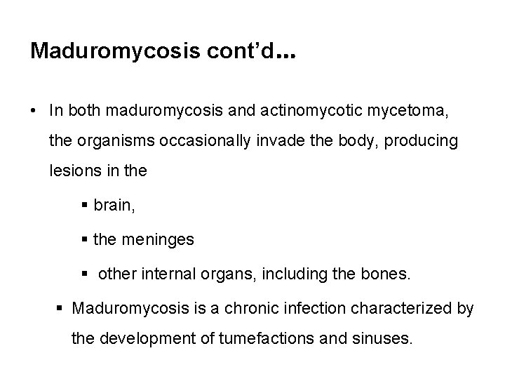 Maduromycosis cont’d… • In both maduromycosis and actinomycotic mycetoma, the organisms occasionally invade the