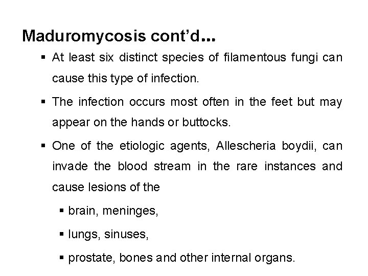 Maduromycosis cont’d… § At least six distinct species of filamentous fungi can cause this