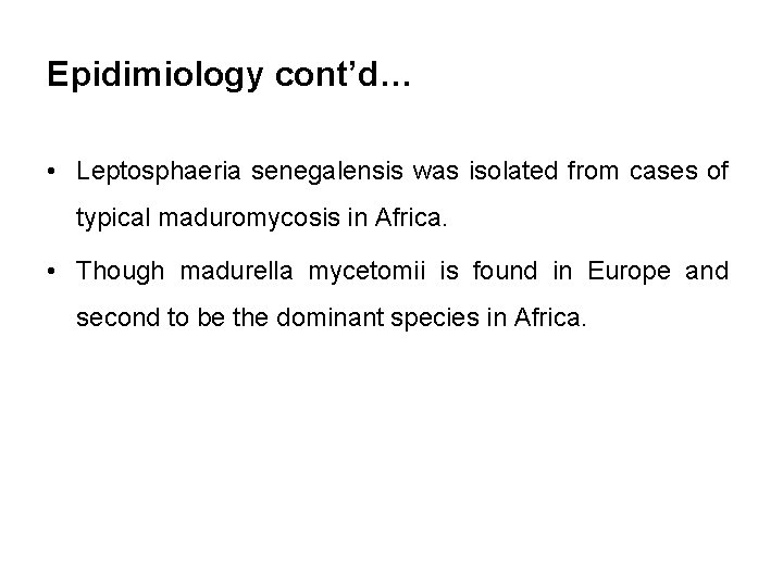 Epidimiology cont’d… • Leptosphaeria senegalensis was isolated from cases of typical maduromycosis in Africa.