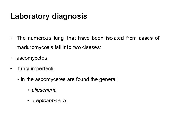 Laboratory diagnosis • The numerous fungi that have been isolated from cases of maduromycosis