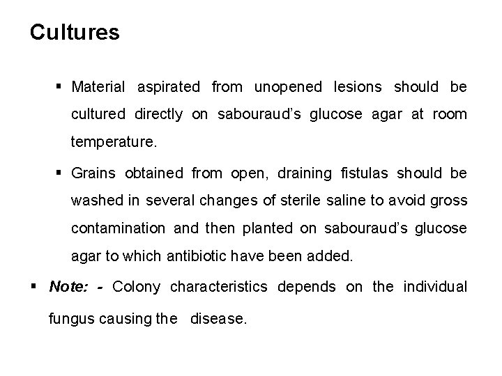 Cultures § Material aspirated from unopened lesions should be cultured directly on sabouraud’s glucose