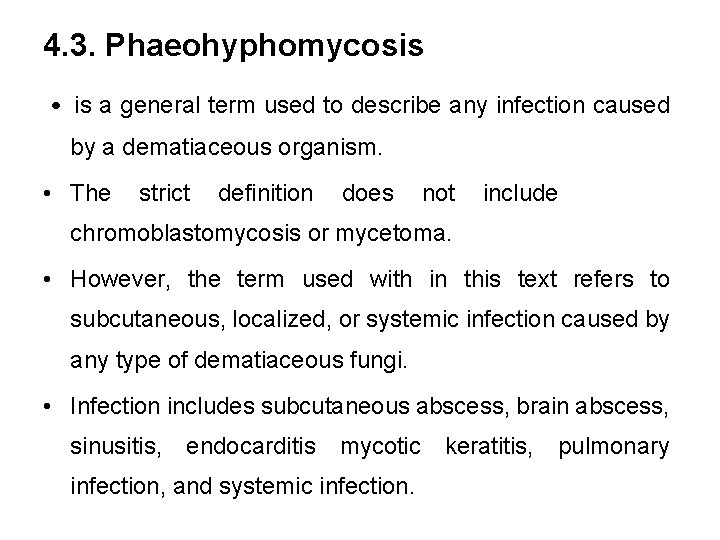 4. 3. Phaeohyphomycosis • is a general term used to describe any infection caused