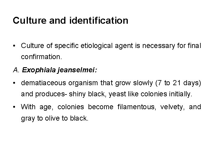 Culture and identification • Culture of specific etiological agent is necessary for final confirmation.