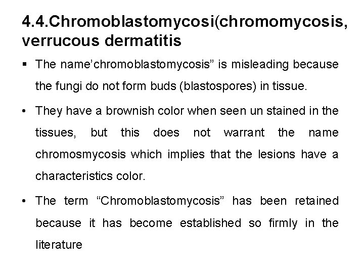 4. 4. Chromoblastomycosi(chromomycosis, verrucous dermatitis § The name’chromoblastomycosis” is misleading because the fungi do