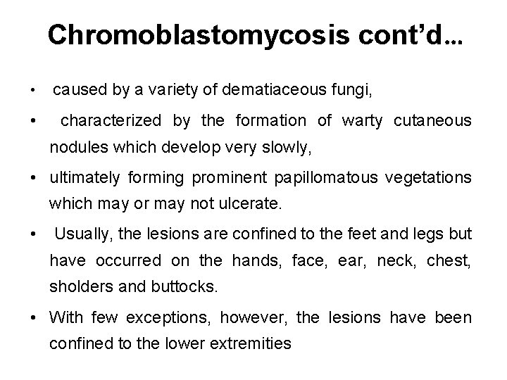 Chromoblastomycosis cont’d… • • caused by a variety of dematiaceous fungi, characterized by the