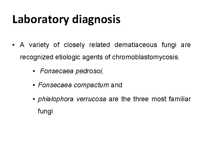 Laboratory diagnosis • A variety of closely related dematiaceous fungi are recognized etiologic agents