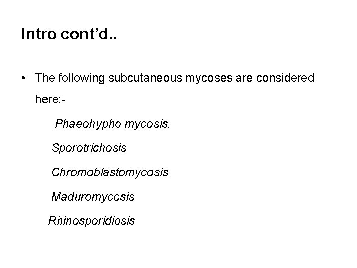 Intro cont’d. . • The following subcutaneous mycoses are considered here: Phaeohypho mycosis, Sporotrichosis