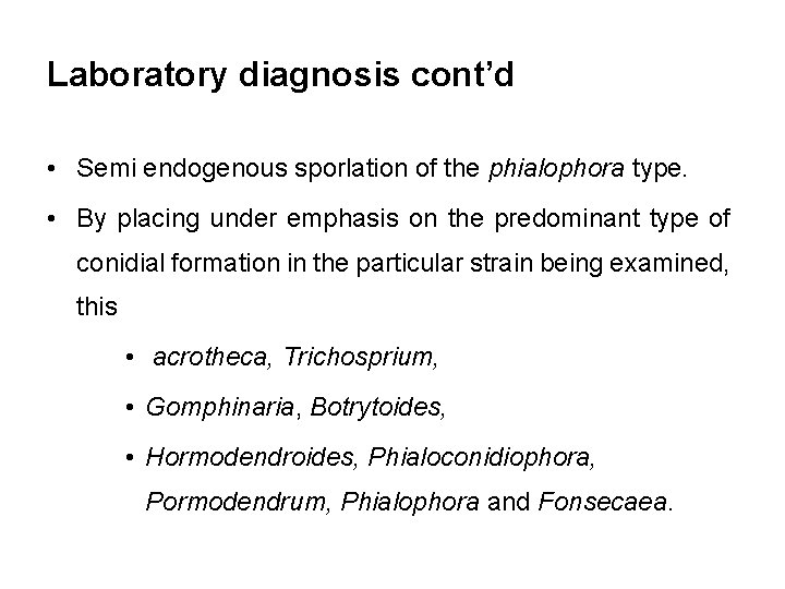 Laboratory diagnosis cont’d • Semi endogenous sporlation of the phialophora type. • By placing