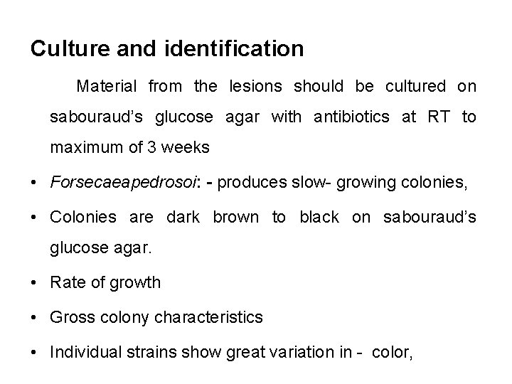 Culture and identification Material from the lesions should be cultured on sabouraud’s glucose agar
