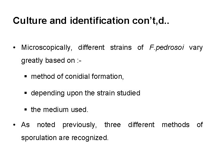 Culture and identification con’t, d. . • Microscopically, different strains of F. pedrosoi vary