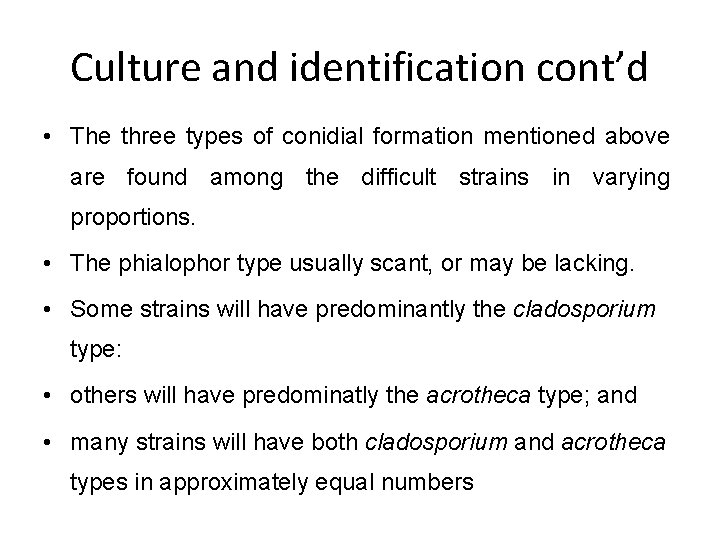 Culture and identification cont’d • The three types of conidial formation mentioned above are